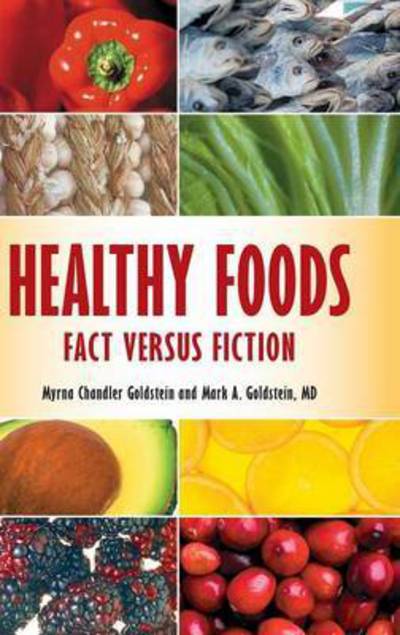 Cover for Myrna Chandler Goldstein · Healthy Foods: Fact versus Fiction (Hardcover Book) (2010)