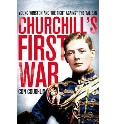 Cover for Con Coughlin · Churchill's First War: Young Winston and the Fight Against the Taliban (Paperback Bog) [Unabridged edition] (2014)
