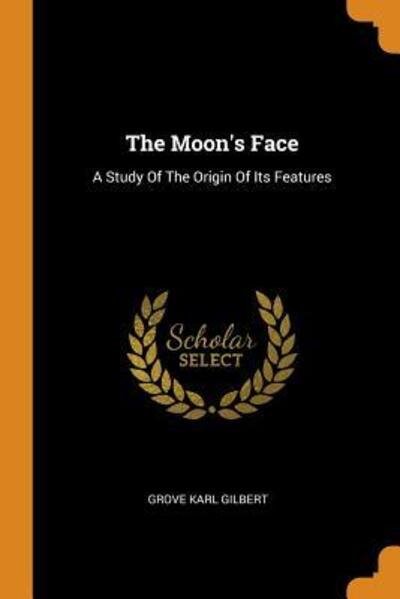 Cover for Grove Karl Gilbert · The Moon's Face A Study Of The Origin Of Its Features (Paperback Bog) (2018)