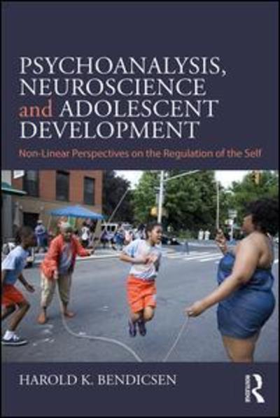 Cover for Harold K. Bendicsen · Psychoanalysis, Neuroscience and Adolescent Development: Non-Linear Perspectives on the Regulation of the Self (Paperback Book) (2019)