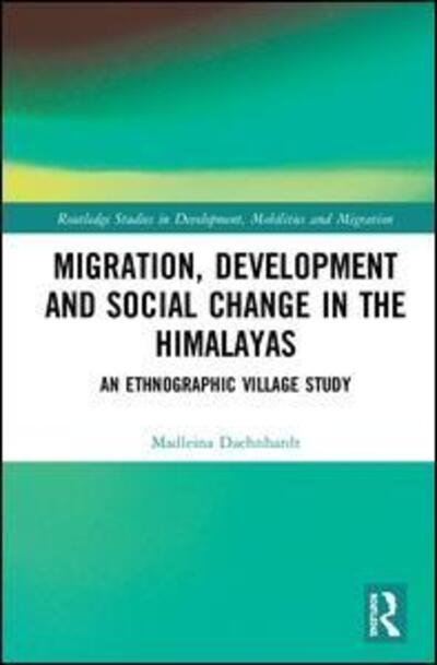 Cover for Madleina Daehnhardt · Migration, Development and Social Change in the Himalayas: An Ethnographic Village Study - Routledge Studies in Development, Mobilities and Migration (Inbunden Bok) (2019)