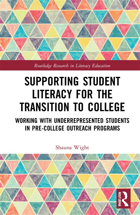 Cover for Wight, Shauna (Dixie State University, USA) · Supporting Student Literacy for the Transition to College: Working with Underrepresented Students in Pre-College Outreach Programs - Routledge Research in Literacy Education (Hardcover Book) (2021)
