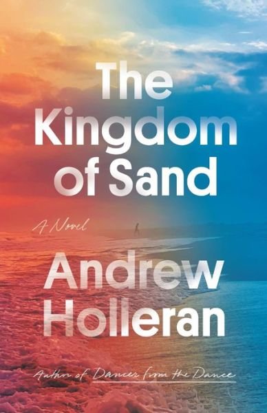 Cover for Andrew Holleran · The Kingdom of Sand: A Novel (Inbunden Bok) (2022)