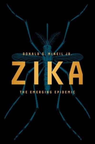 Cover for McNeil, Donald G., Jr. · Zika: The Emerging Epidemic (Pocketbok) (2016)