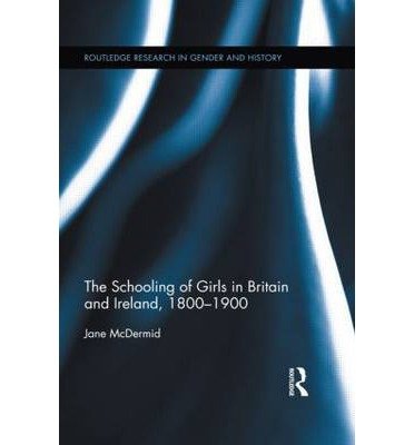 Cover for McDermid, Jane (University of Southampton, UK University of Southampton, UK) · The Schooling of Girls in Britain and Ireland, 1800- 1900 - Routledge Research in Gender and History (Hardcover Book) (2012)