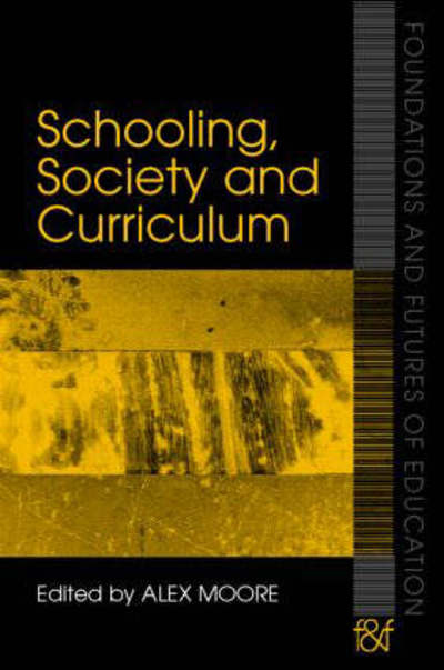 Cover for Alex Moore · Schooling, Society and Curriculum - Foundations and Futures of Education (Pocketbok) (2006)