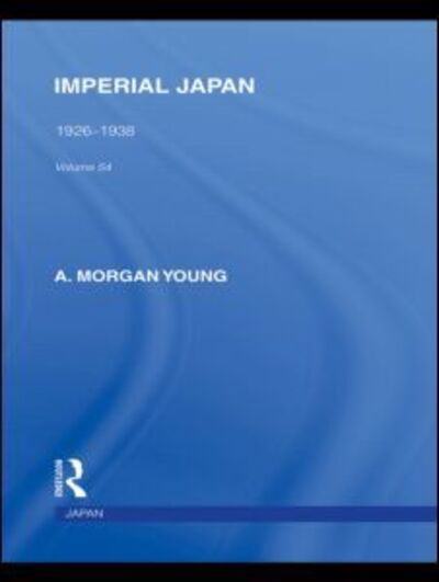 Cover for A Young · Imperial Japan: 1926-1938 - Routledge Library Editions: Japan (Hardcover Book) (2010)