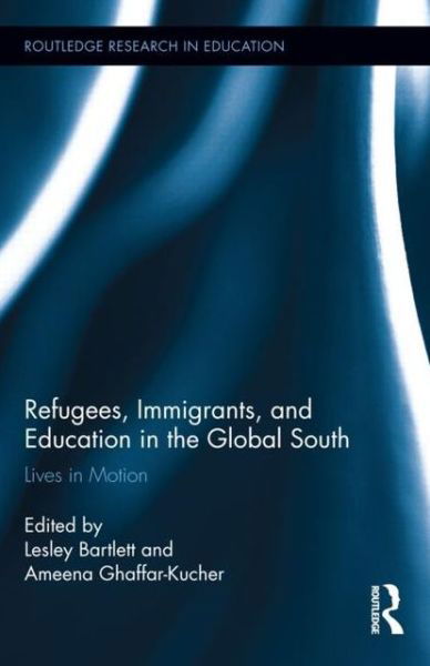 Cover for Lesley Bartlett · Refugees, Immigrants, and Education in the Global South: Lives in Motion - Routledge Research in Education (Hardcover bog) (2013)