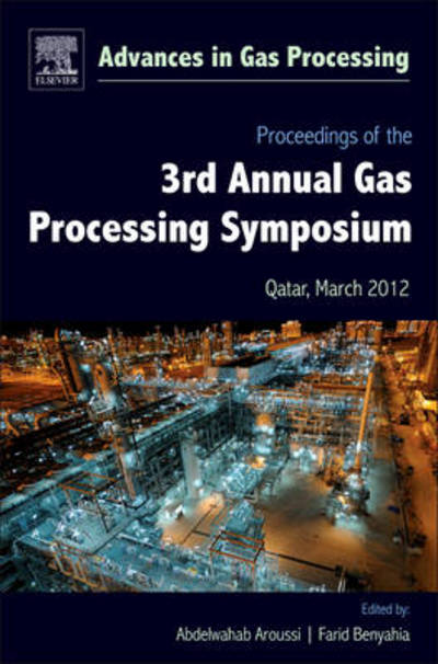 Cover for Farid Benyahia · Proceedings of the 3rd International Gas Processing Symposium: Qatar, March 2012 - Advances in Gas Processing (Hardcover Book) (2012)