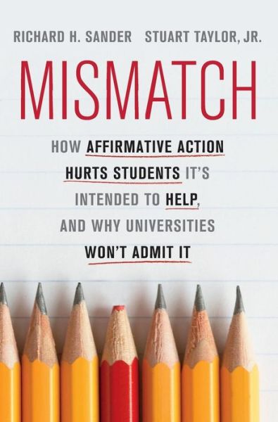 Mismatch: How Affirmative Action Hurts Students It's Intended to Help, and Why Universities Won't Admit It - Richard Sander - Books - The Perseus Books Group - 9780465029969 - October 9, 2012