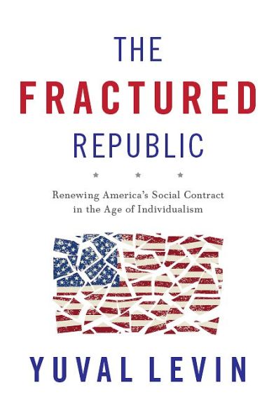 The Fractured Republic: Renewing America's Social Contract in the Age of Individualism - Yuval Levin - Książki - Basic Books - 9780465061969 - 24 maja 2016