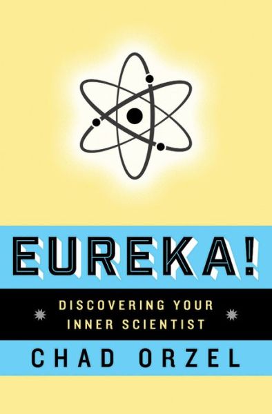 Cover for Chad Orzel · Eureka: Discovering Your Inner Scientist (Taschenbuch) (2014)