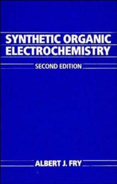 Cover for Fry, Albert J. (Wesleyan University) · Synthetic Organic Electrochemistry (Innbunden bok) (1989)