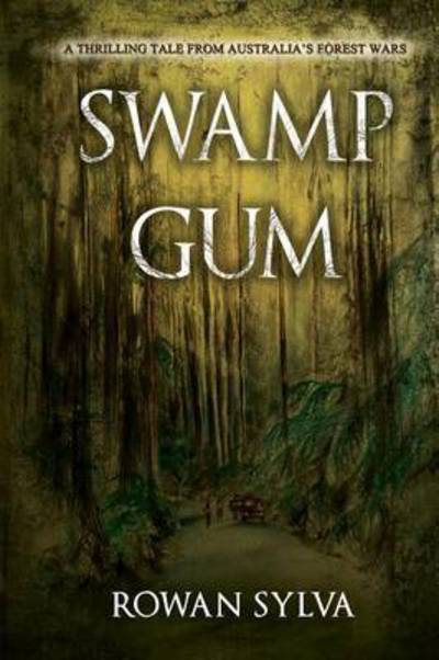 Cover for Rowan Sylva · Swamp Gum: A thrilling tale from Australia's forest wars (Paperback Book) [Edition 1 edition] (2017)