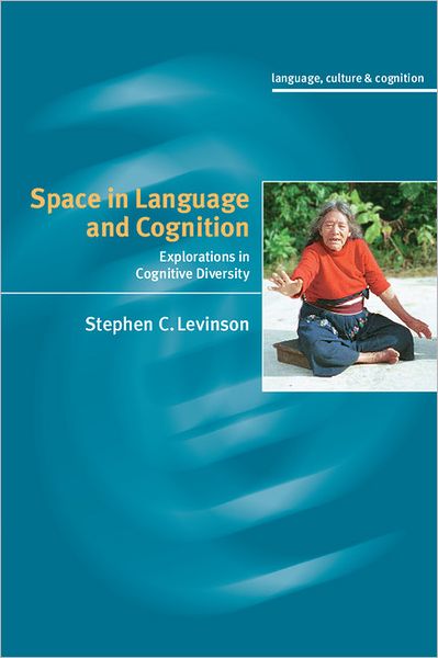 Cover for Levinson, Stephen C. (Max-Planck-Institut fur Psycholinguistik, The Netherlands) · Space in Language and Cognition: Explorations in Cognitive Diversity - Language Culture and Cognition (Paperback Book) (2003)
