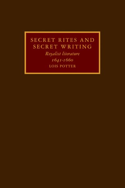 Cover for Lois Potter · Secret Rites and Secret Writing: Royalist Literature, 1641–1660 (Paperback Book) (2009)