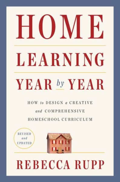 Cover for Rebecca Rupp · Home Learning Year by Year, Revised and Updated: How to Design a Creative and Comprehensive Homeschool Curriculum (Paperback Bog) (2020)