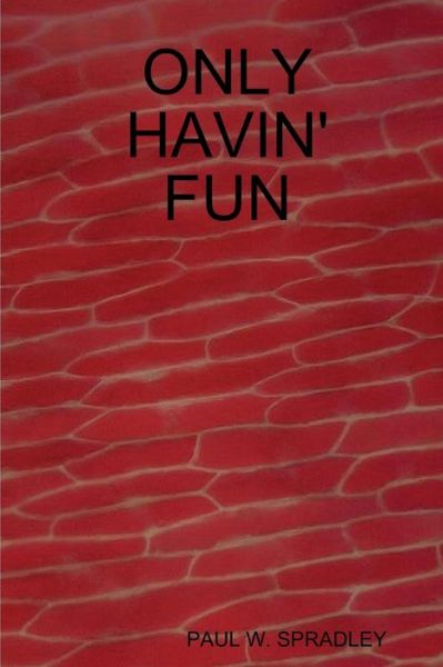 Cover for Paul Spradley · Only havin' Fun (Book) (2009)