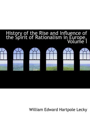 Cover for William Edward Hartpole Lecky · History of the Rise and Influence of the Spirit of Rationalism in Europe, Volume I (Paperback Book) [Large Print, Lrg edition] (2008)