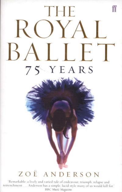 The Royal Ballet: 75 Years - Zoe Anderson - Kirjat - Faber & Faber - 9780571227969 - torstai 19. huhtikuuta 2007