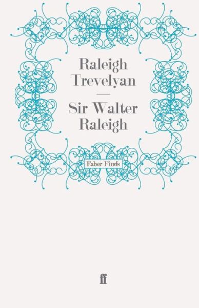 Sir Walter Raleigh - Raleigh Trevelyan - Books - Faber & Faber - 9780571272969 - October 21, 2010