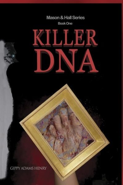 Cover for Gippy Adams Henry · Killer DNA--Mason &amp; Hall Series, Book One (Pocketbok) (2019)