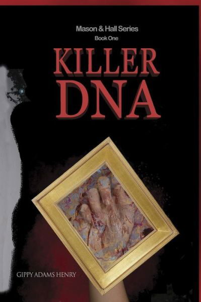 Killer DNA--Mason & Hall Series, Book One - Gippy Adams Henry - Książki - J.J. Legacy Publishing - 9780578455969 - 31 lipca 2019