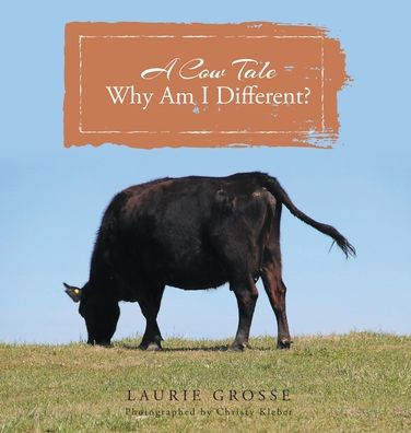 Cover for Laurie Grosse · A Cow Tale: Why Am I Different? (Hardcover Book) (2019)