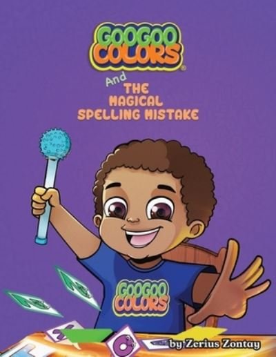 Cover for Zerius Zontay · Goo Goo Colors and The Magical Spelling Mistake (Taschenbuch) (2020)