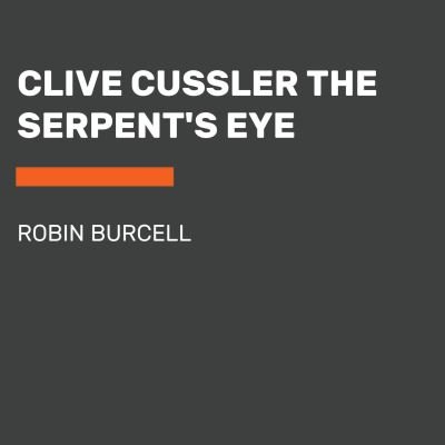 Cover for Robin Burcell · Clive Cussler The Serpent's Eye - A Sam and Remi Fargo Adventure (Hörbok (CD)) (2024)