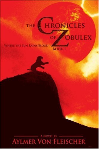 Cover for Aylmer Von Fleischer · The Chronicles of Zobulex: Book 1 (The Chronicles of Zobulex Series) (Paperback Book) (2007)