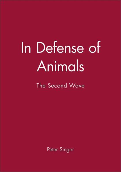 In Defense of Animals: The Second Wave - P Singer - Books - John Wiley and Sons Ltd - 9780631138969 - February 28, 1985