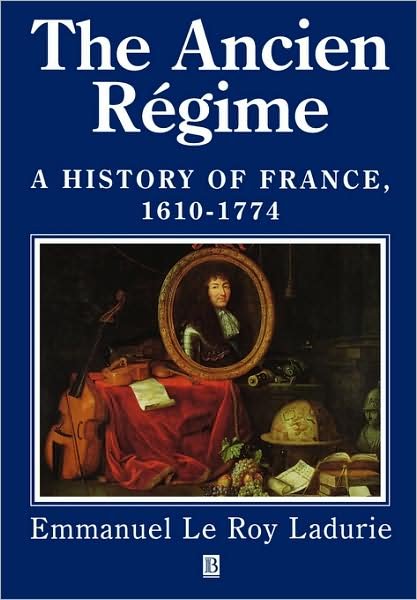 Cover for Le Roy Ladurie, Emmanuel (College de France) · The Ancien Regime: A History of France 1610 - 1774 - History of France (Paperback Book) (1998)