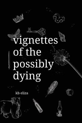 Cover for Kb Eliza · Vignettes of the Possibly Dying (Paperback Book) (2021)