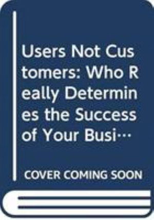 Cover for Aaron Shapiro · Users Not Customers: Who Really Determines the Success of Your Business (Paperback Book) (2020)