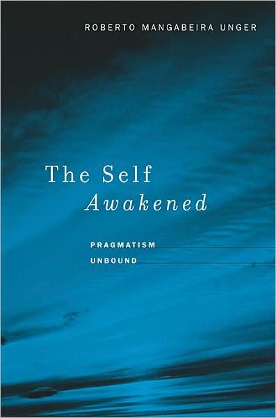 Cover for Roberto Mangabeira Unger · The Self Awakened: Pragmatism Unbound (Paperback Book) (2009)