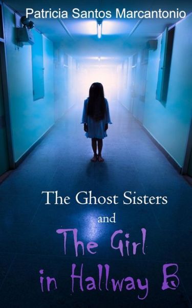 Cover for Patricia Santos Marcantonio · The Ghost Sisters and the Girl in Hallway B (Paperback Book) (2016)