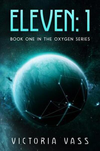 Cover for Victoria Vass · Eleven : 1 : Book One in the Oxygen Series (Pocketbok) (2016)