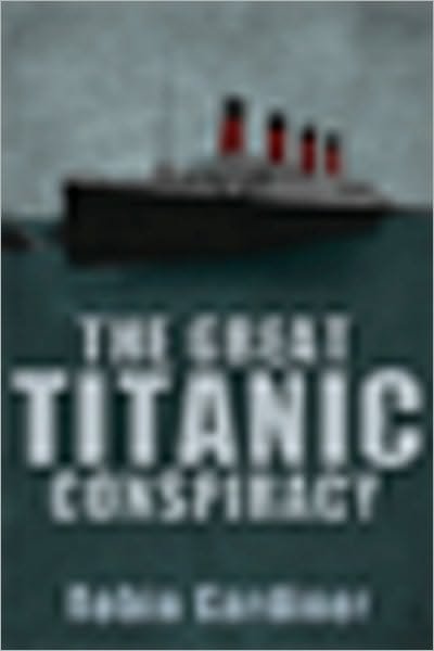 Cover for Robin Gardiner · The Great Titanic Conspiracy (Hardcover Book) (2010)