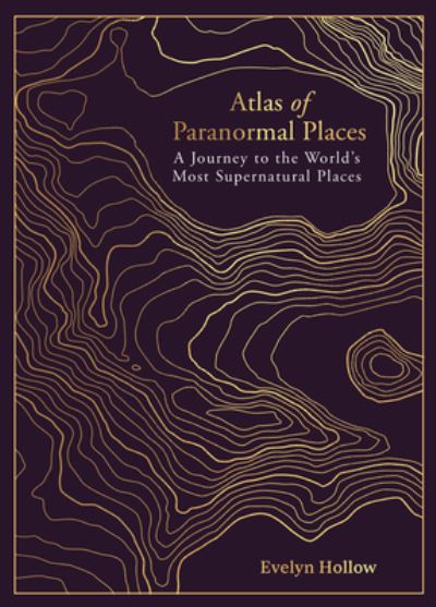 Cover for Evely Hollow · Atlas of Paranormal Places: A Journey to the World's Most Supernatural Places (Hardcover Book) (2024)