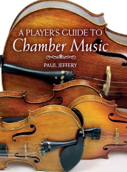 Cover for Paul Jeffery · A Player's Guide to Chamber Music (Inbunden Bok) (2017)