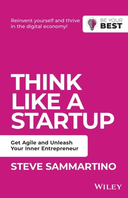 Cover for Steve Sammartino · Think Like a Startup: Get Agile and Unleash Your Inner Entrepreneur - Be Your Best (Taschenbuch) (2019)