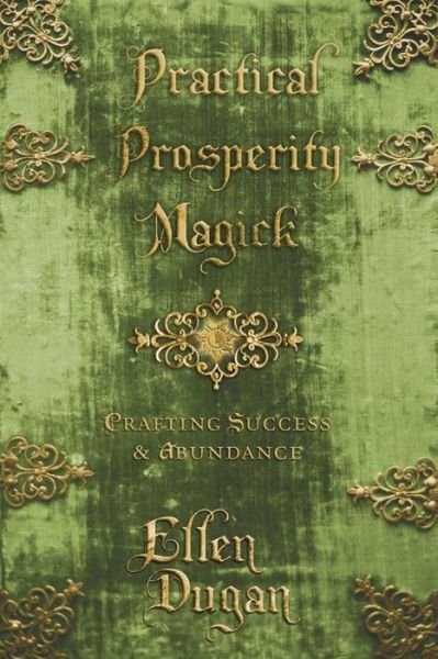 Practical Prosperity Magick: Crafting Success and Abundance - Ellen Dugan - Books - Llewellyn Publications,U.S. - 9780738736969 - June 8, 2014