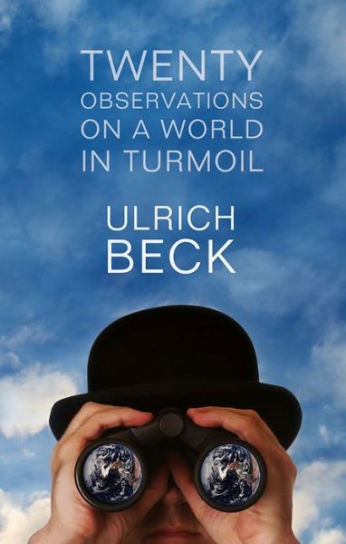 Cover for Beck, Ulrich (Ludwig-Maximilian University in Munich) · Twenty Observations on a World in Turmoil (Hardcover Book) (2012)