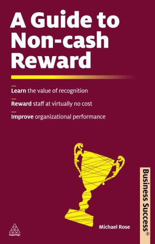 A Guide to Non-cash Reward: Learn the Value of Recognition Reward Staff at Virtually No Cost Improve Organizational Performance (Business Success) - Michael Rose - Livros - Kogan Page - 9780749460969 - 22 de fevereiro de 2011