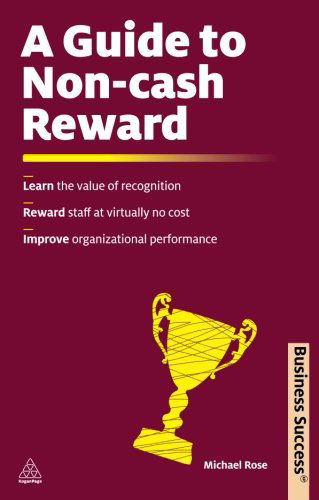 A Guide to Non-cash Reward: Learn the Value of Recognition Reward Staff at Virtually No Cost Improve Organizational Performance (Business Success) - Michael Rose - Libros - Kogan Page - 9780749460969 - 22 de febrero de 2011