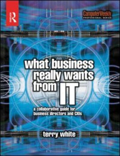 Cover for Terry White · What Business Really Wants from IT (Paperback Book) (2004)