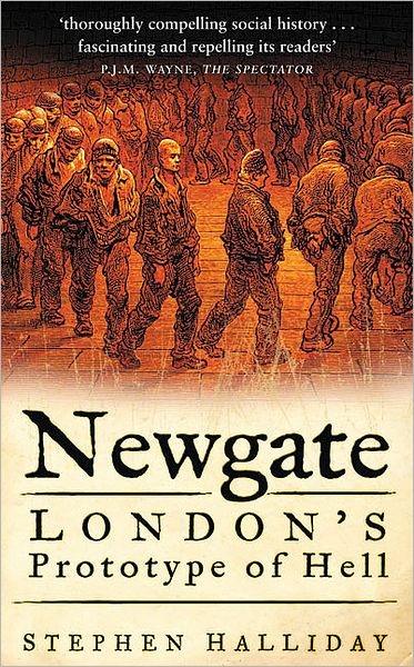 Cover for Stephen Halliday · Newgate: London's Prototype of Hell (Paperback Book) (2007)