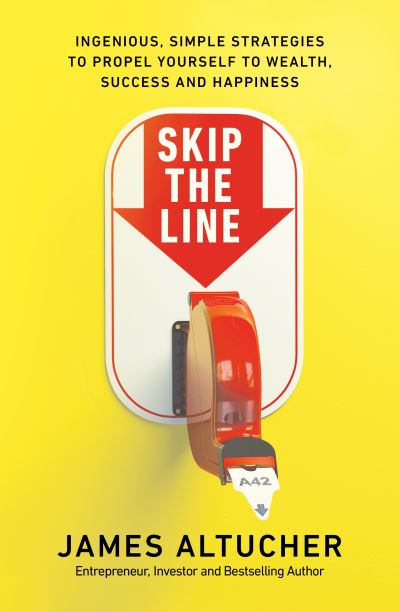 Cover for James Altucher · Skip the Line: Ingenious, Simple Strategies to Propel Yourself to Wealth, Success and Happiness (Paperback Book) (2021)