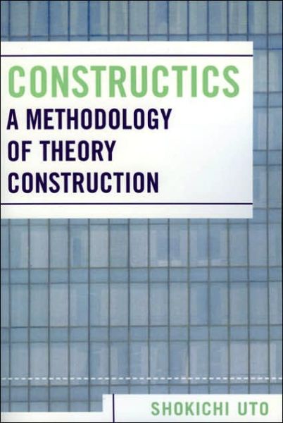 Cover for Shokichi Uto · Constructics: A Methodology of Theory Construction (Paperback Book) (2005)